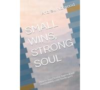 SMALL WINS, STRONG SOUL: How to Stop Chasing Approval and Start Building a Life You Respect