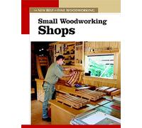 Small Woodworking Shops: The New Best of Fine Woodworking