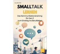 Smalltalk lernen: Das Kommunikationstraining für Gen Z zum Einstieg ins Berufsleben