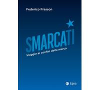 SMARCATI. VIAGGIO AI CONFINI DELLA MARCA - Frasson Federico - 2024 - EGEA