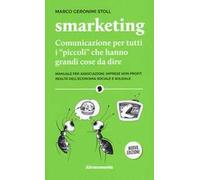 Smarketing. Comunicazione per tutti i «piccoli» che hanno grandi cose da dire. Manuale per associazioni, imprese non profit, realtà dell'economia sociale e solidale. Nuova ediz.