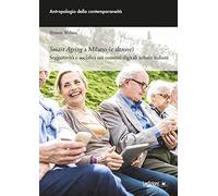 Smart ageing a Milano (e altrove). Soggettività e socialità nei contesti digitali urbani italiani