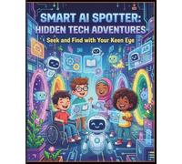 Smart AI Spotter: Hidden Tech Adventures: Seek and Find with Your Keen Eye: Interactive AI Puzzles and Doodle Adventures for Kids Ages 6-10