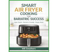 Smart Air Fryer Cooking for Bariatric Success: A Practical No-Nonsense Guide to Eating Well After Bariatric Surgery