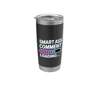 Smart Ass Comment Loading Sarcastic Attitude Joke |- Bicchiere termico in acciaio inox doppia parete
