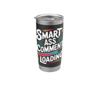 Smart Ass Comment Loading Sarcastic Attitude Joke - Bicchiere termico in acciaio inox doppia parete