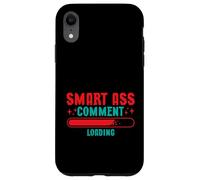 Smart Ass Comment Loading Sarcastic Attitude Joke Custodia per iPhone XR