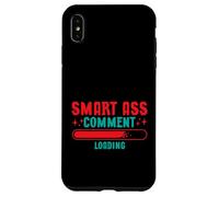Smart Ass Comment Loading Sarcastic Attitude Joke Custodia per iPhone XS Max