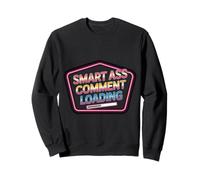 Smart Ass Comment Loading Sarcastic Attitude Joke - Felpa