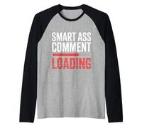Smart Ass Comment Loading Sarcastic Attitude Joke ||- Maglia con Maniche Raglan