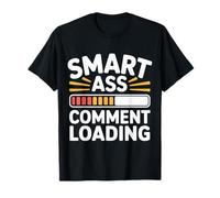 Smart Ass Comment Loading Sarcastic Attitude Joke |- Maglietta