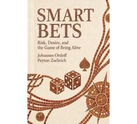Smart Bets: Risk, Desire and the Game of Being Alive