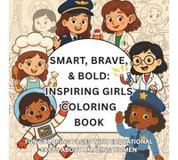 Smart, Brave & Bold: Inspiring Girls Coloring Book: Fun Coloring Pages With Educational Facts About Amazing Women | Girls Can Do Anything | Dream Big