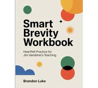 Smart Brevity Workbook: Heartfelt Practice for Jim Vandehei's Teaching