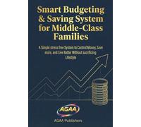 Smart Budgeting & Saving System for Middle-Class Families: A Simple stress free System to Control Money, Save more and Live Better Without Sacrificing Lifestyle