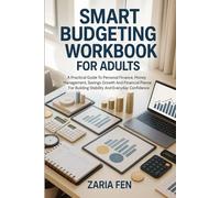Smart Budgeting Workbook for Adults: A Practical Guide To Personal Finance, Money Management, Savings Growth And Financial Planning For Building Stability And Everyday Confidence