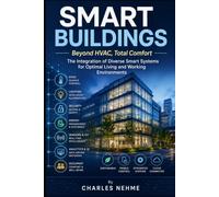 SMART BUILDINGS Beyond HVAC, Total Comfort: The Integration of Diverse Smart Systems for Optimal Living and Working Environments