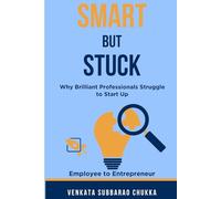 Smart but Stuck: Why Brilliant Professionals Struggle to Start Up: The Hidden Barriers Holding Back the Most Talented Minds