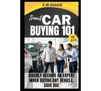 Smart Car Buying 101:: How to quickly become an expert at buying any vehicle and save big !
