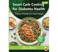 Smart Carb Cooking for Diabetes Health: Diabetic-Friendly Low-Carbs Recipes | A collection for Beginners with a focus on Quick & Easy