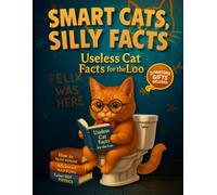 Smart Cats Silly Facts - Useless Cat Facts for the Loo: Discover why cats target sofas, curtains, and plants while you relax, laugh, and learn through playful bathroom-friendly trivia