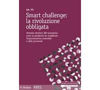 Smart challenge: la rivoluzione obbligata. Ventotto direttori HR raccontano come la pandemia ha modificato l'organizzazione aziendale e (del) personale