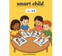 Smart child: Un livre de coloriage amusant avec des illustrations simples et prêtes à colorier qui initient les enfants aux valeurs humaines telles ... pardon. Adapté aux enfants de 4 à 8 ans, il