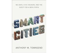 Smart Cities: Big Data, Civic Hackers, and the Quest for a New Utopia