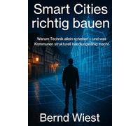 Smart Cities richtig bauen: Warum Technik allein scheitert - und was Kommunen strukturell handlungsfähig macht