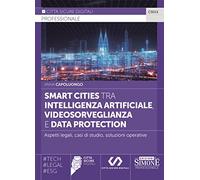 Smart Cities tra Intelligenza Artificiale, Videosorveglianza e Data Protection - Aspetti legali, casi di studio, soluzioni operative