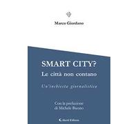 Smart city? Le cttà non contano. Un'inchiesta giornalistica