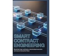 SMART CONTRACT APPLICATION ENGINEERING: Blockchain logic verification decentralized execution and secure transaction flows