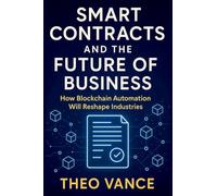 Smart Contracts and the Future of Business: How Blockchain Automation Will Reshape Industries