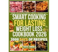 SMART COOKING FOR LASTING WEIGHT LOSS COOKBOOK 2026: Simple, Nutritious Recipes for a Slimmer, Healthier You