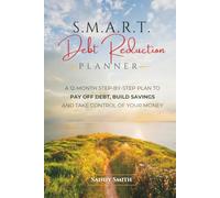 SMART Debt Reduction Planner: A 12-Month Step-by-Step Plan to Pay Off Debt, Build Savings, and Take Control of Your Money