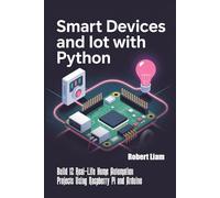 Smart Devices and IoT with Python: Build 12 Real-Life Home Automation Projects Using Raspberry Pi and Arduino