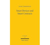 Smart Devices und Smart Contracts: Möglichkeiten und Grenzen (steuerungs-)softwarebasierter Rechtshandlungen
