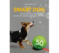 Smart dog. Educare giocando: il metodo gentile per cani più felici