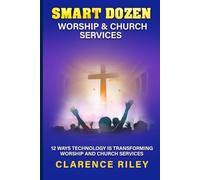 Smart Dozen: 12 Ways Technology is Transforming Worship and Church Services
