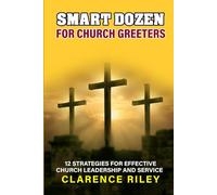 Smart Dozen for Church Greeters: 12 Strategies for Effective Church Leadership and Service