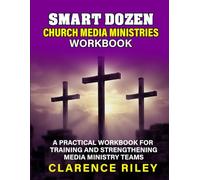 Smart Dozen for Church Media Ministries Workbook: A Practical Workbook for Training and Strengthening Media Ministry Teams