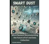 Smart Dust: Micro-Sensors Revolutionizing the Future of IoT and Data Collection