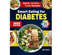 Smart Eating for Diabetes: Quick, Healthy & Tasty Recipes