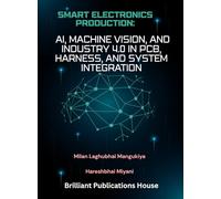 SMART ELECTRONICS PRODUCTION: AI, MACHINE VISION, AND INDUSTRY 4.0 IN PCB, HARNESS, AND SYSTEM INTEGRATION