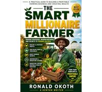 SMART FARMER: A PRACTICAL GUIDE TO BUILDING A PROFITABLE FARMING BUSINESS AND CREATING WEALTH.