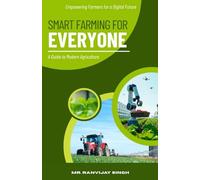 Smart Farming for Everyone: A Guide to Modern Agriculture