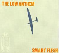The Low Anthem - Smart Flesh