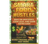 Smart Food Hustles- Money Making Apps That Work: Save on Groceries, Cook Less, and Earn Extra Cash