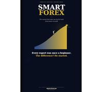 Smart Forex - The Manual That Takes You by the Hand from the Basics to Profit