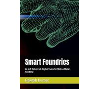 Smart Foundries: AI, IoT, Robotics & Digital Twins for Molten Metal Handling
